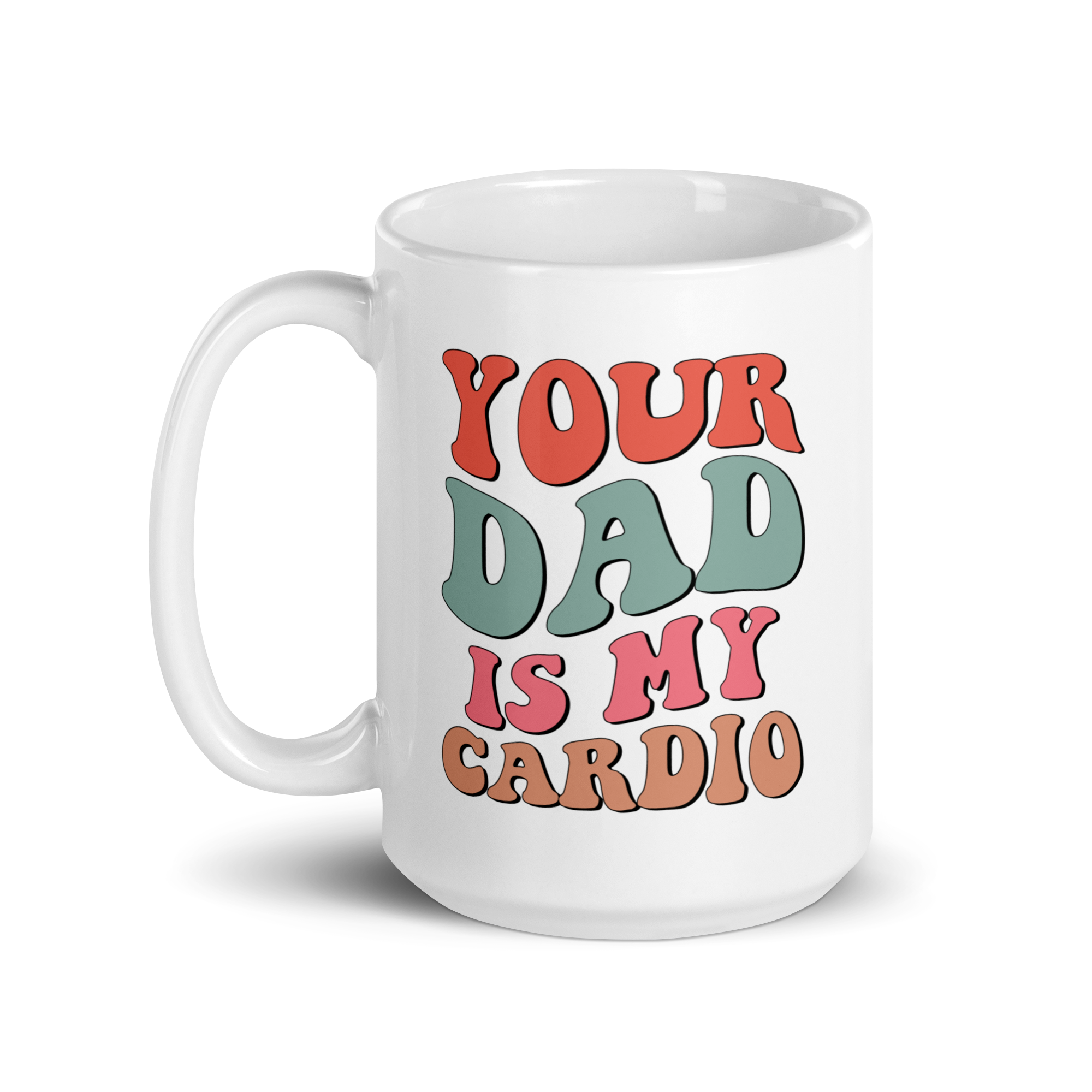 Your Dad Is My Cardio White glossy mug