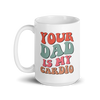 Your Dad Is My Cardio White glossy mug