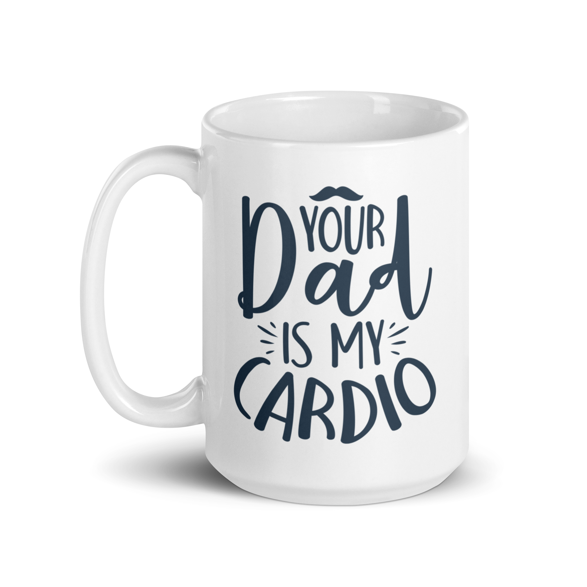 Your Dad Is My Cardio White glossy mug