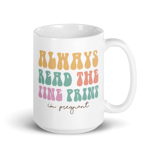 Always Read The Fine Print I'm Pregnant White glossy mug