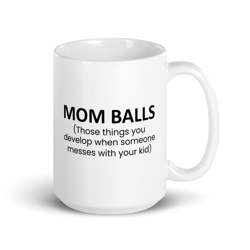 Mom Balls (Those Things You Develop When Someone Messes With Your Kid White glossy mug