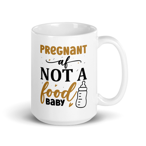 Pregnant AF Not A Food Baby White glossy mug