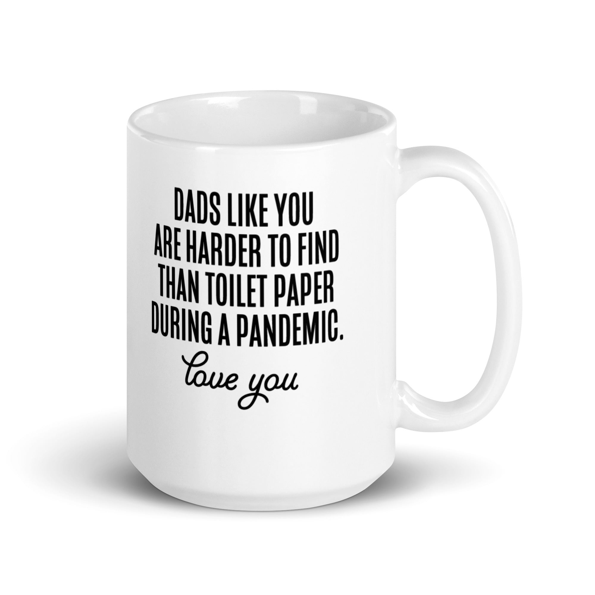 Dads Like You Are Harder To Find Than Toilet Paper During A Pandemic White glossy mug