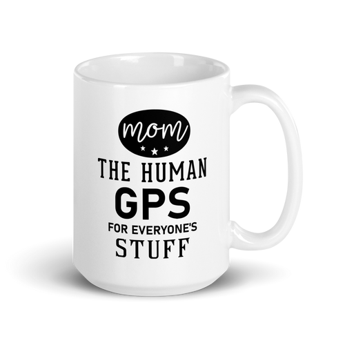 Mom The Human GPS For Everyone's Stuff White glossy mug