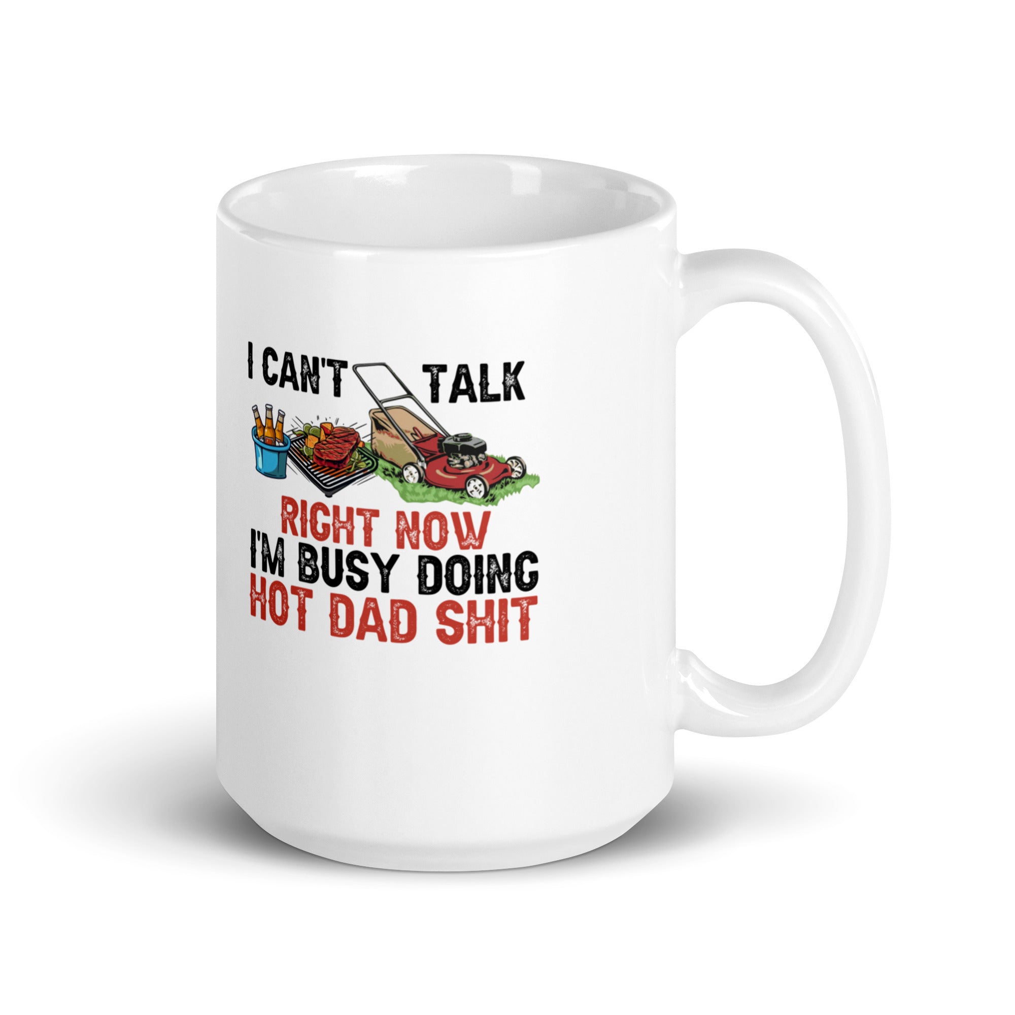 I Cant Talk Right Now Im Busy Doing Hot Dad Shit  White glossy mug