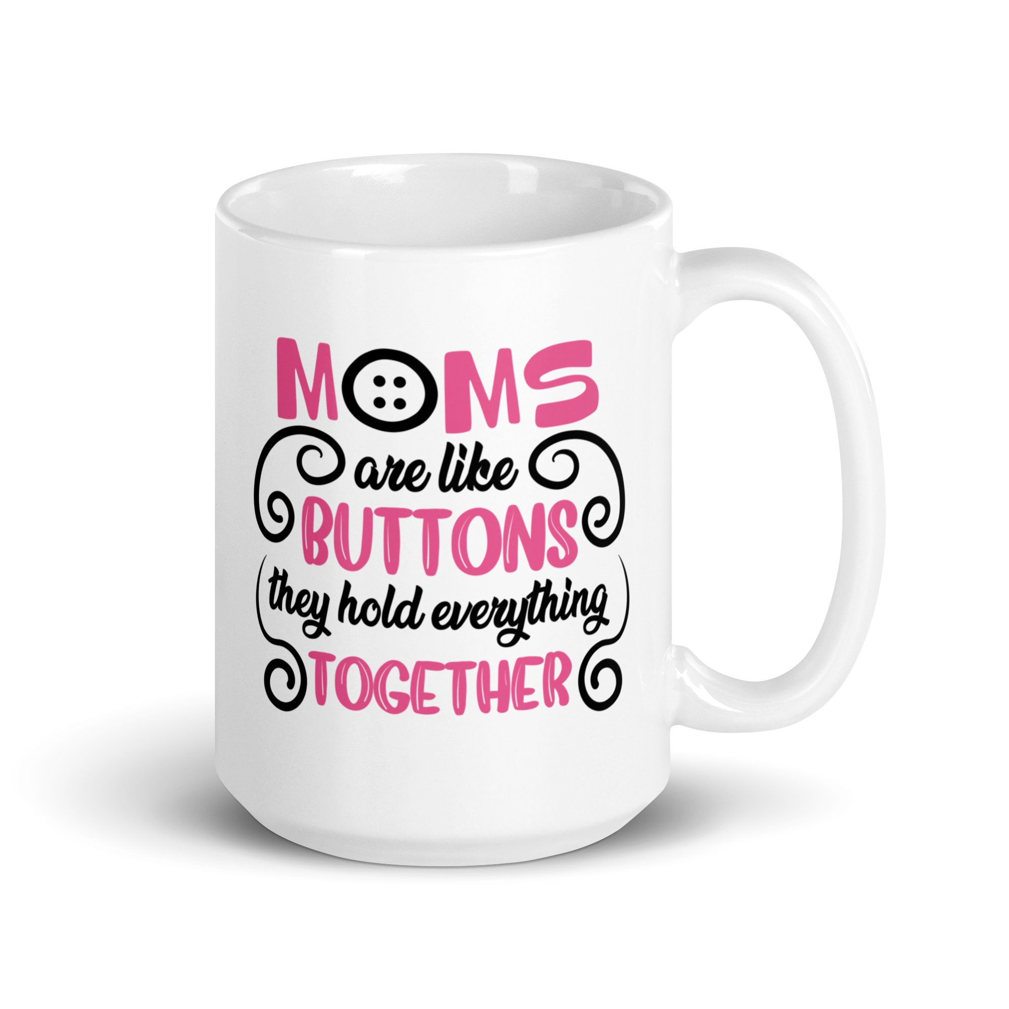 Moms Are Like Buttons They Hold Everything Together White glossy mug