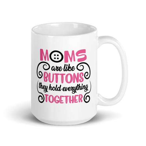 Moms Are Like Buttons They Hold Everything Together White glossy mug