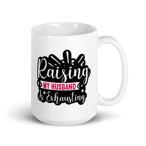 Raising My Husband Is Exhausting White glossy mug