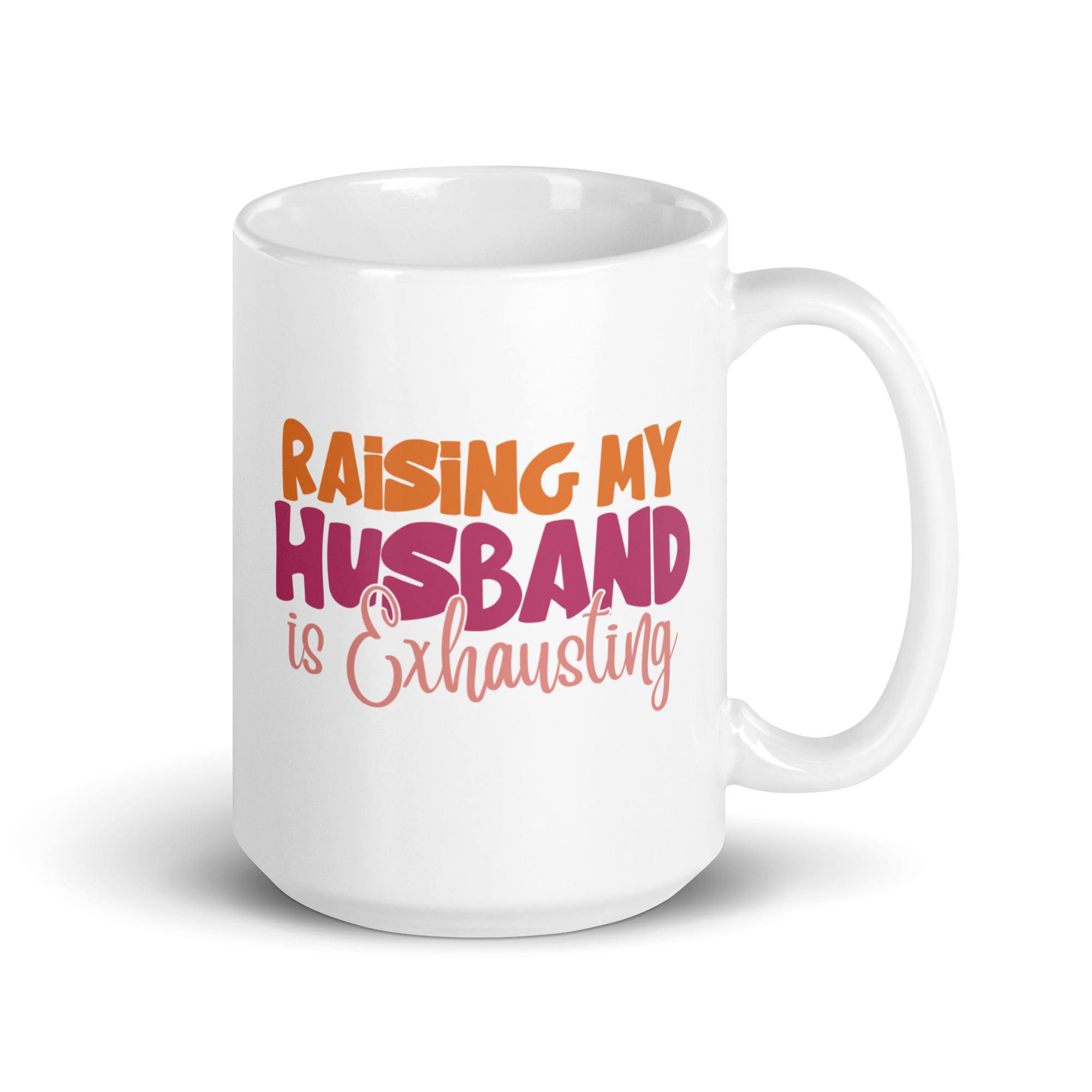 Raising My Husband Is Exhausting White glossy mug