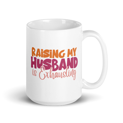 Raising My Husband Is Exhausting White glossy mug