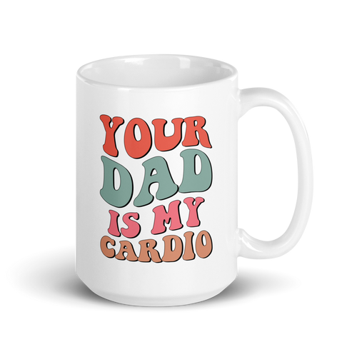 Your Dad Is My Cardio White glossy mug