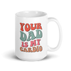 Your Dad Is My Cardio White glossy mug