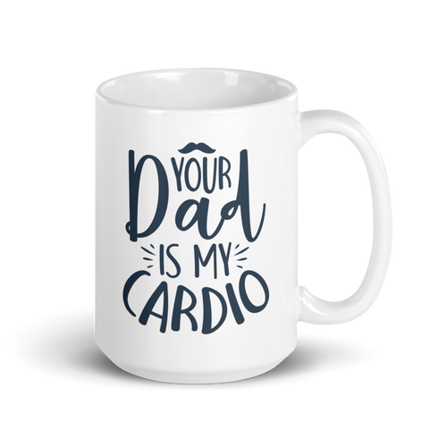 Your Dad Is My Cardio White glossy mug