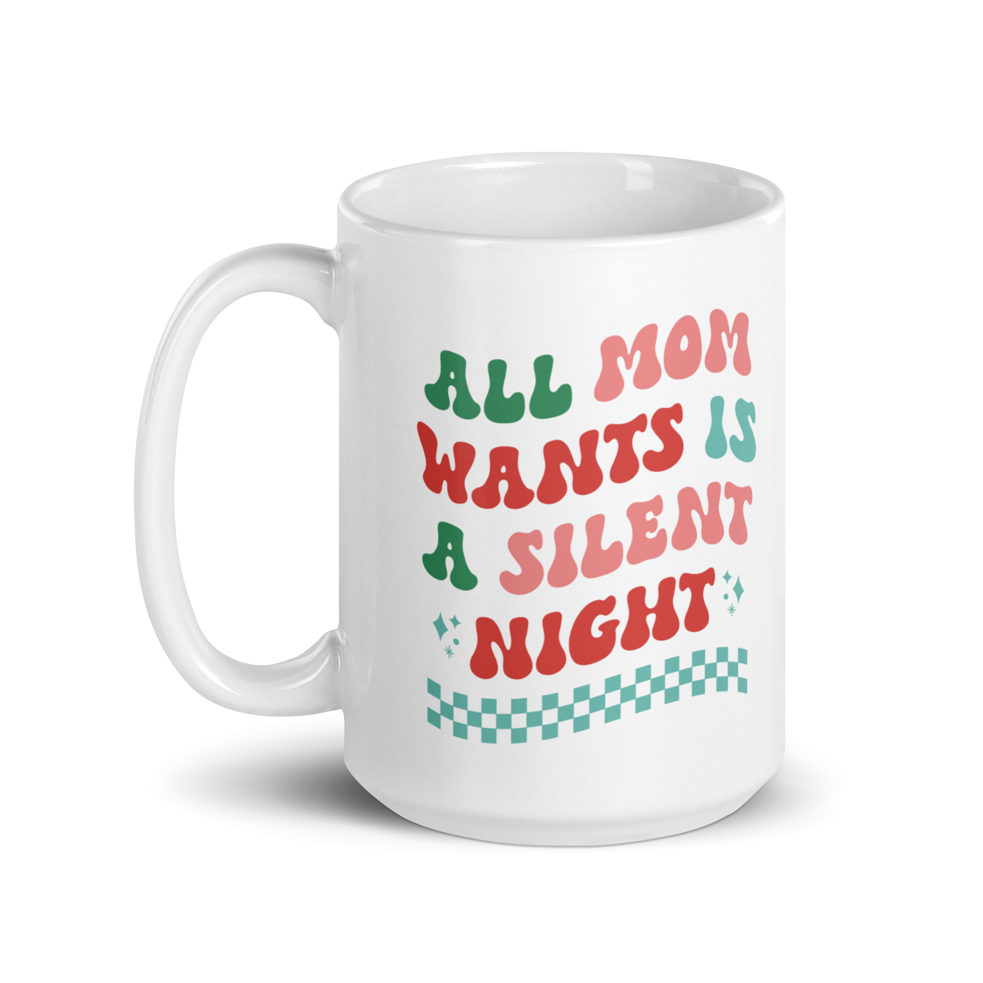 All Mama Wants Is A Silent Night White glossy mug