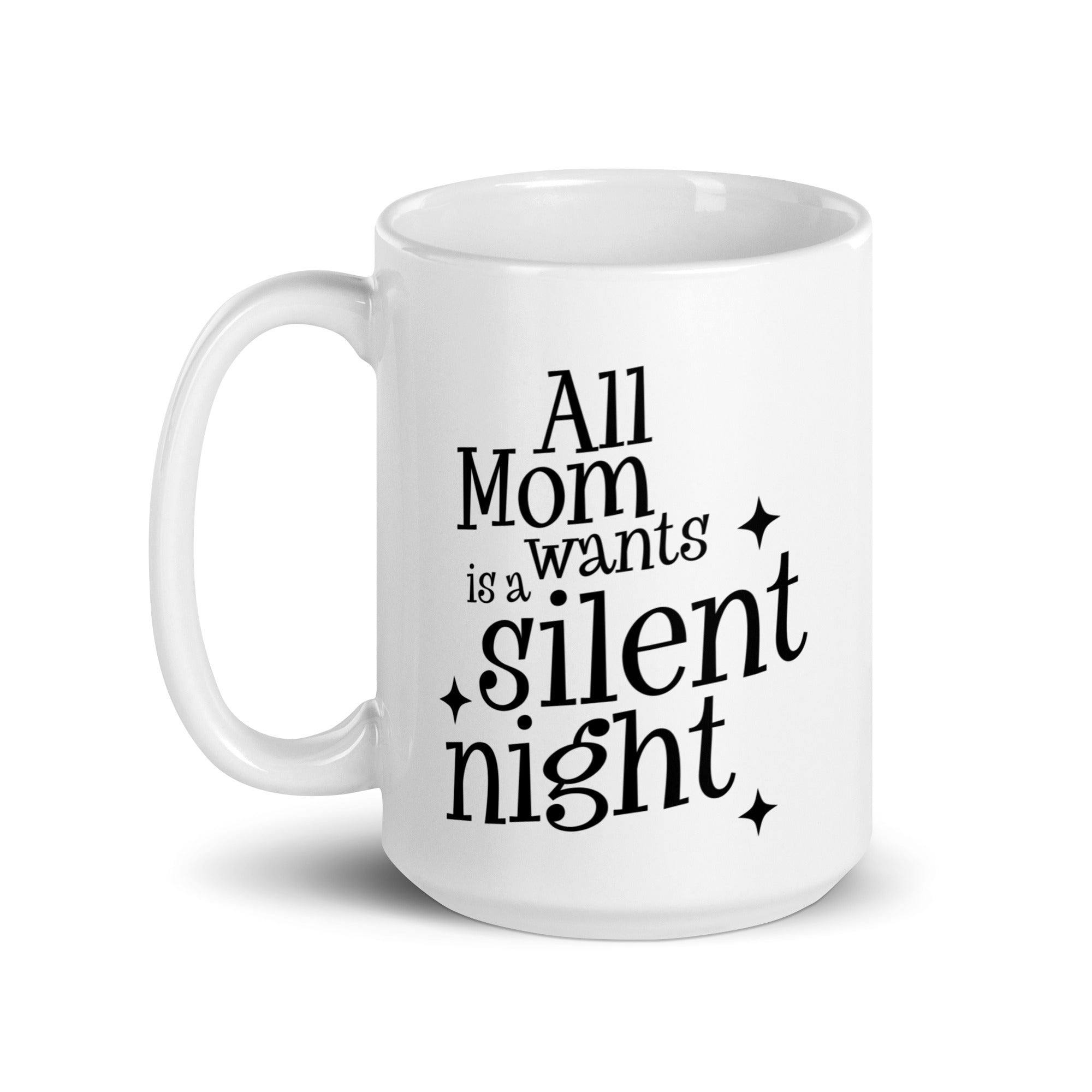 All Mom Wants Is A Silent Night White glossy mug