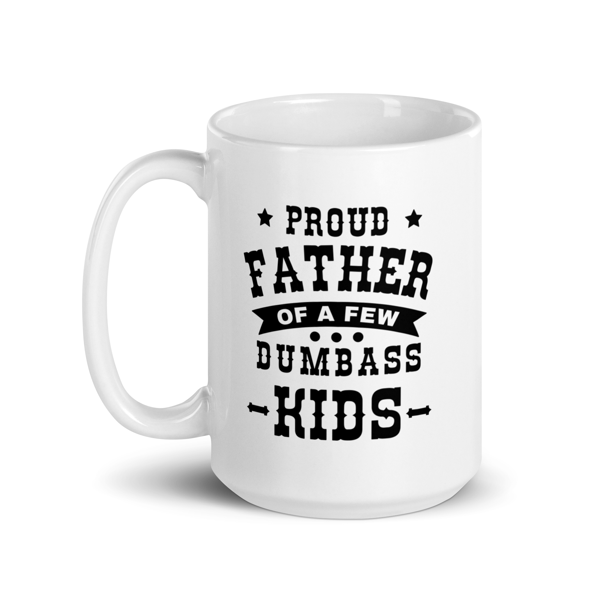 Proud Father Of A Few Dumbass Kids White glossy mug