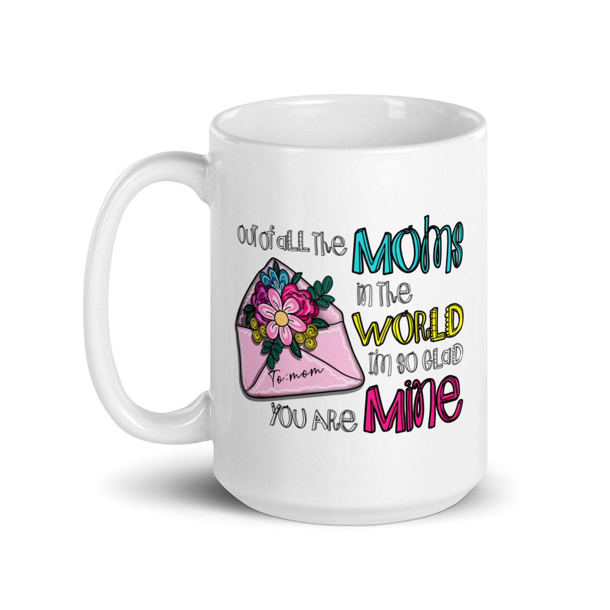 Out Of All The Moms In The World I'm So Glad You Are Mine White glossy mug