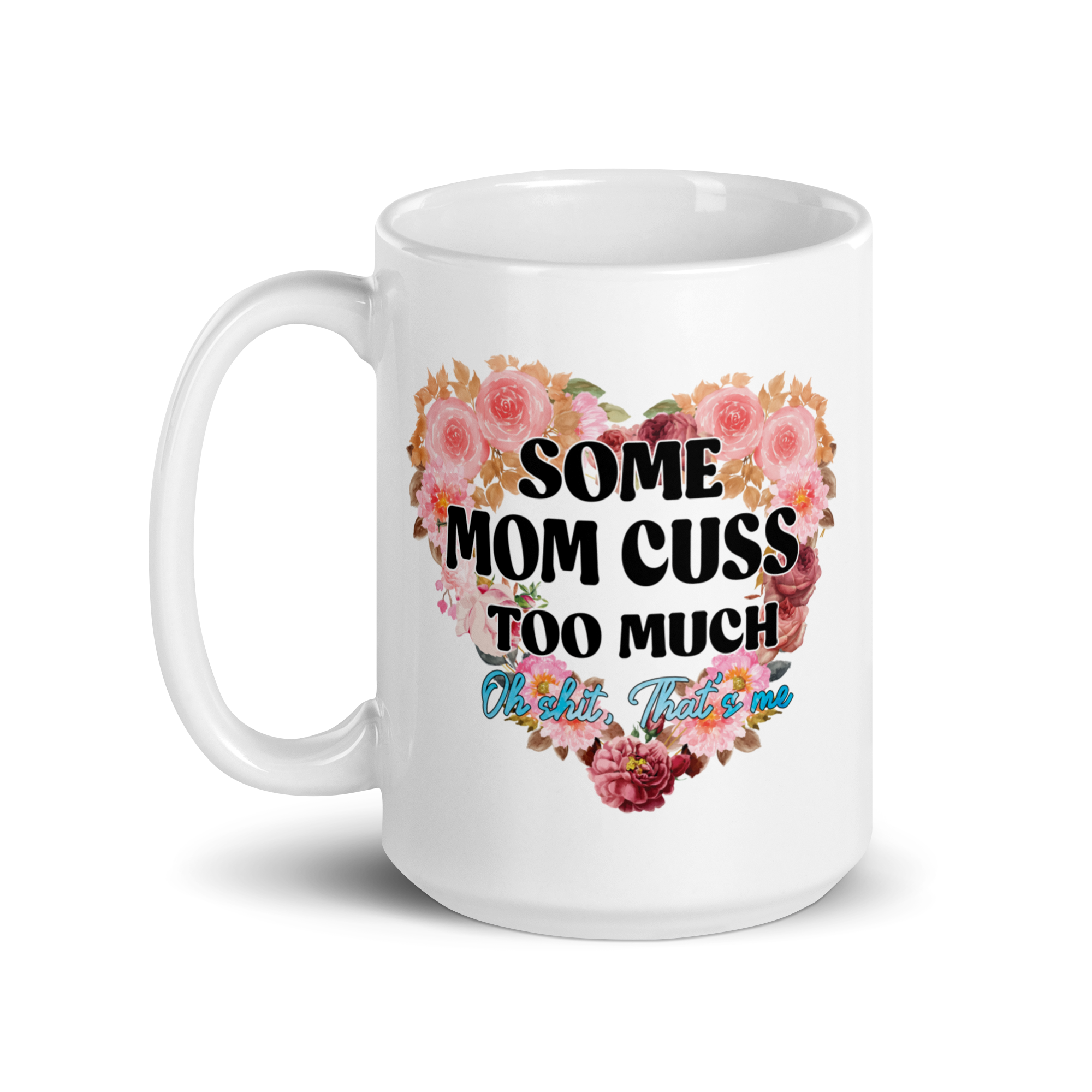 Some Mom Cuss Too Much. Oh Shit, That's Me White glossy mug