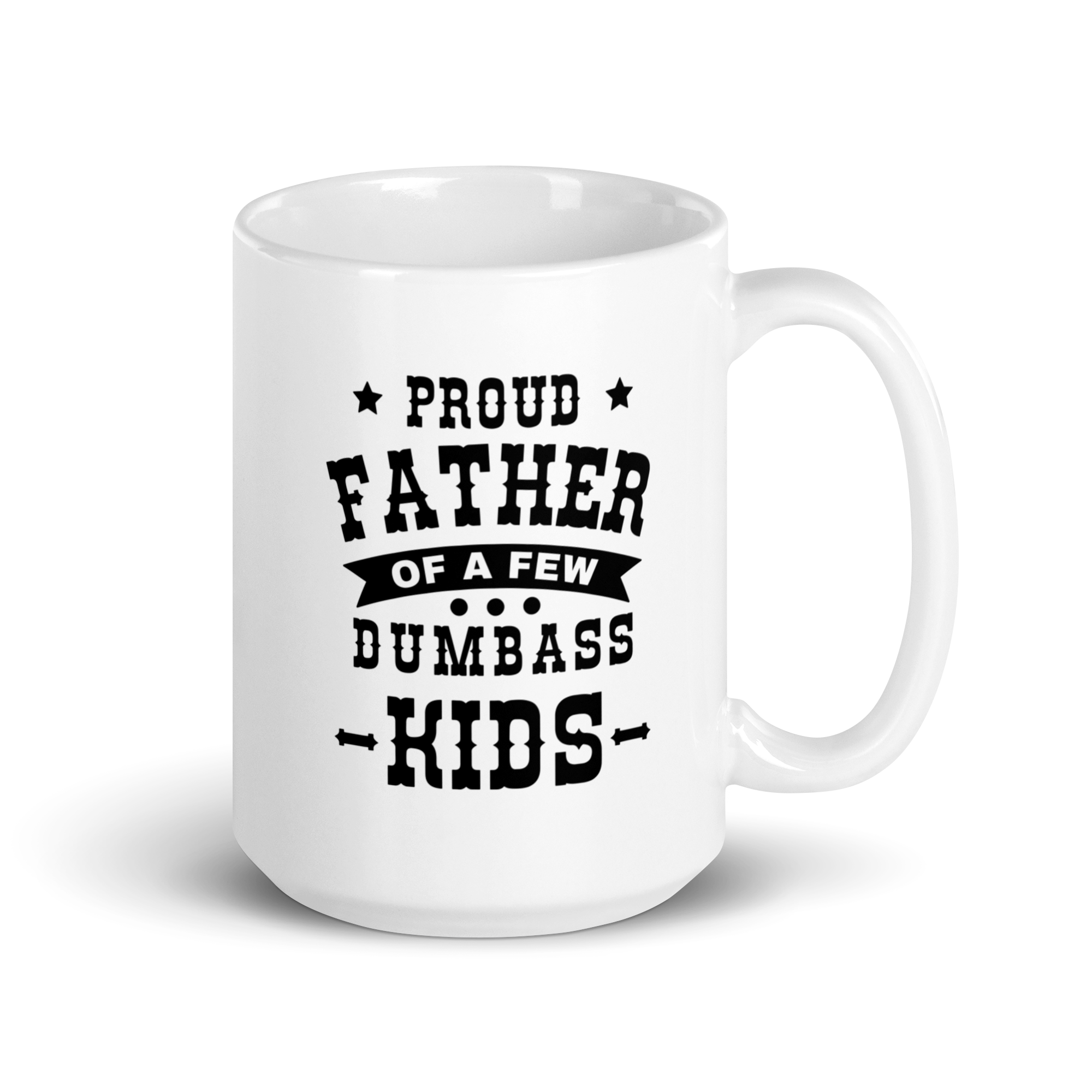 Proud Father Of A Few Dumbass Kids White glossy mug