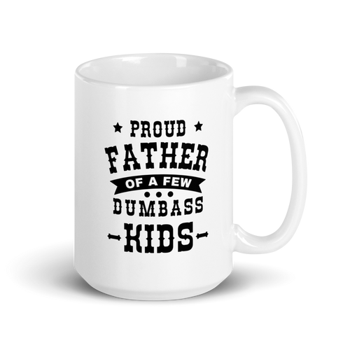 Proud Father Of A Few Dumbass Kids White glossy mug