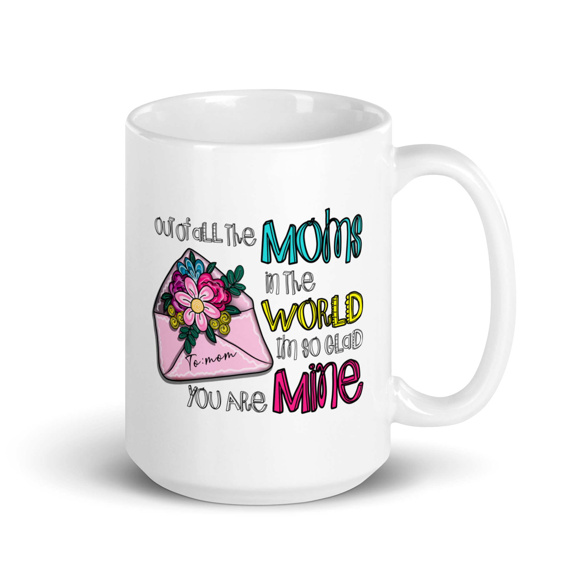 Out Of All The Moms In The World I'm So Glad You Are Mine White glossy mug