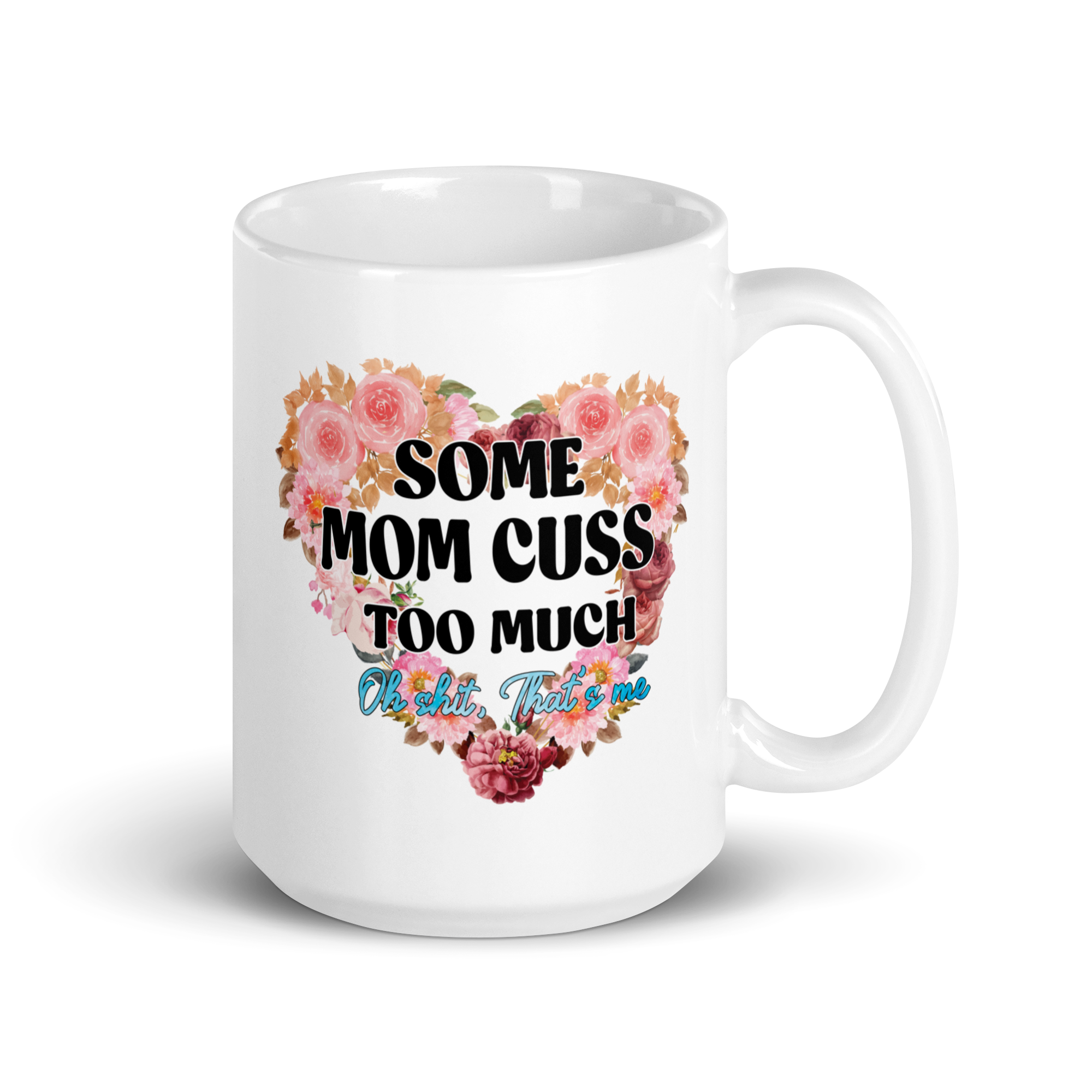 Some Mom Cuss Too Much. Oh Shit, That's Me White glossy mug