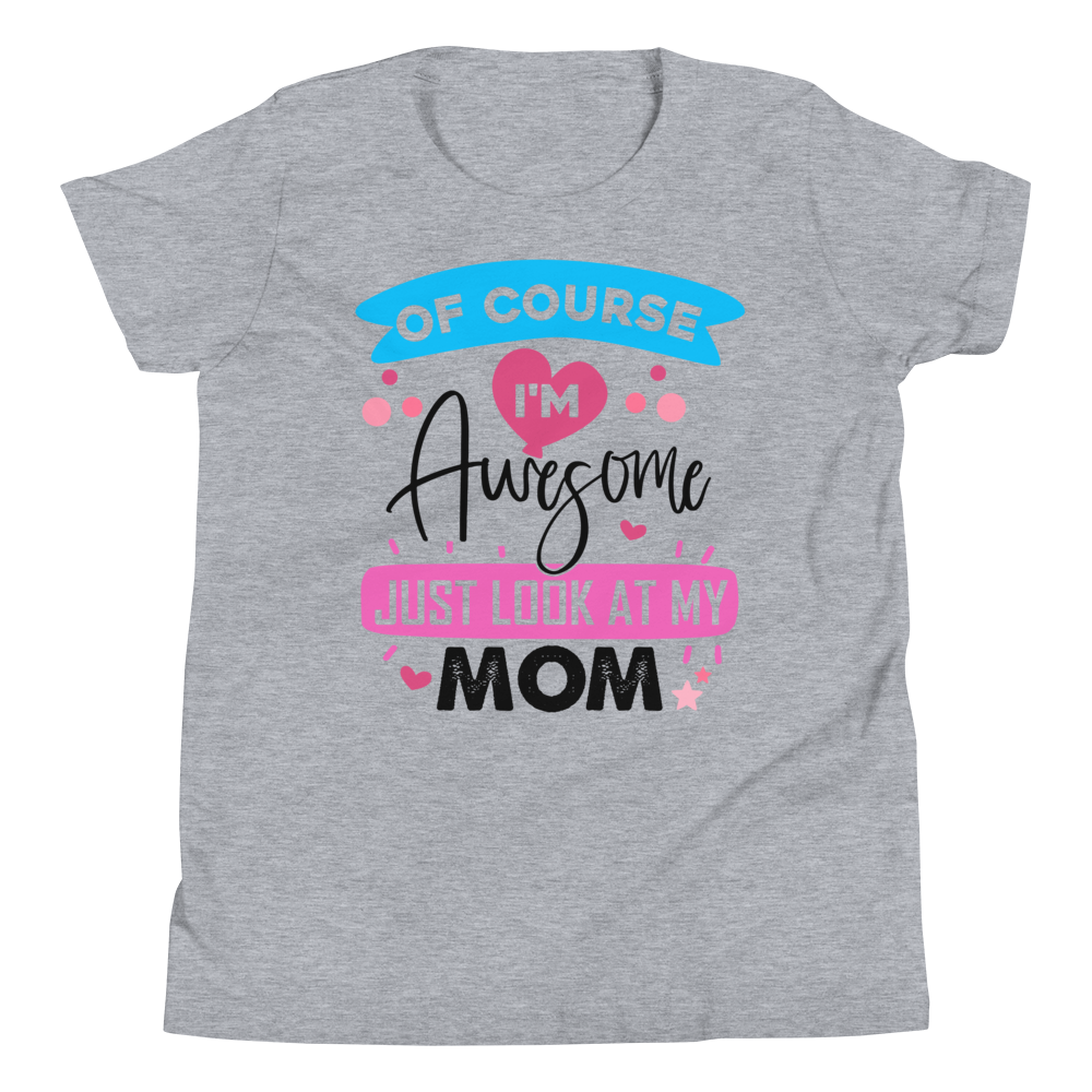 Of Course I'm Awesome Just Look at My Mom Youth Short Sleeve T-Shirt