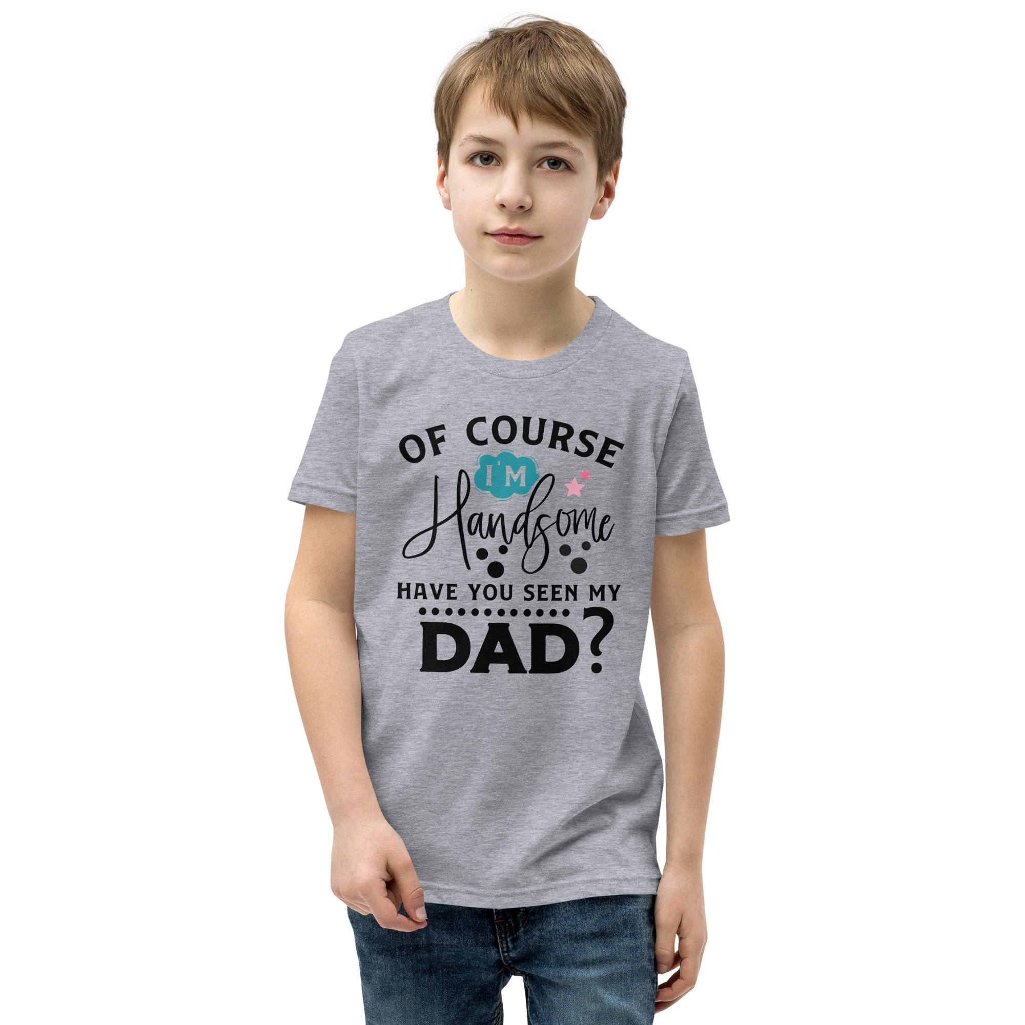 Of Course I'm Handsome Have You Seen My Dad Youth Short Sleeve T-Shirt