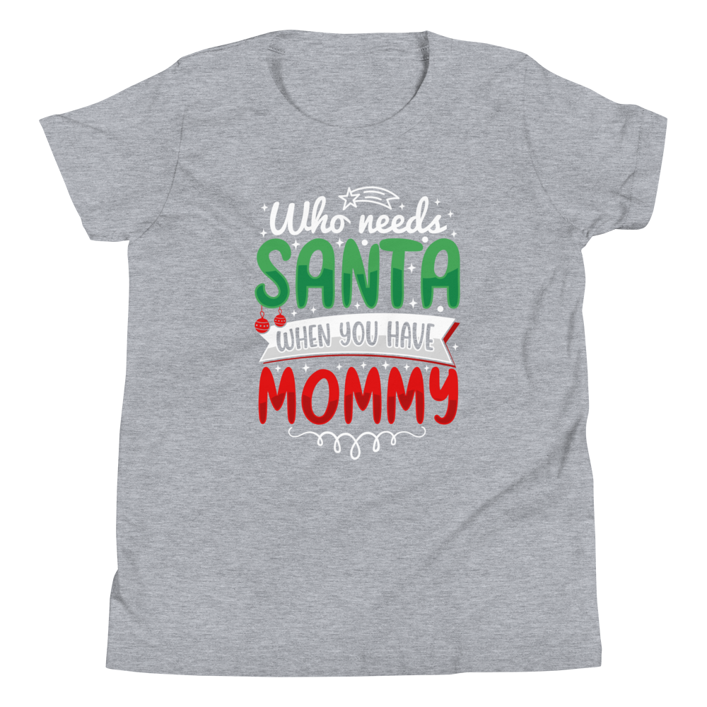 Who Needs Santa When You Have Mommy Youth Short Sleeve T-Shirt