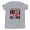 Sorry Boys Daddy is My Valentine Youth Short Sleeve T-Shirt