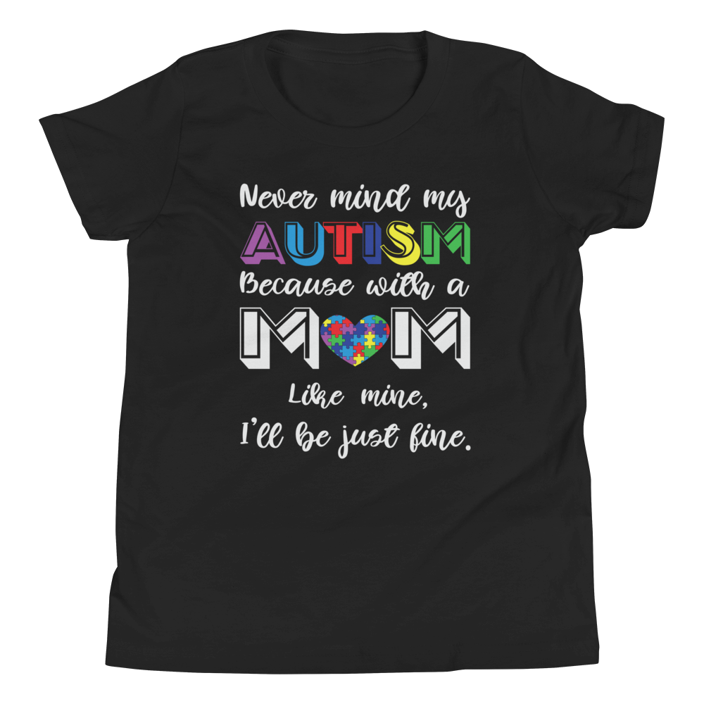 Never Mind My Autism Because with A Mom Like Mine, I Will Be Just Fine Youth Short Sleeve T-Shirt