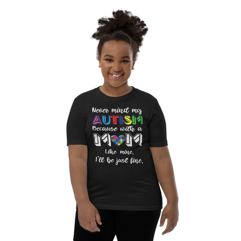 Never Mind My Autism Because with A Mom Like Mine, I Will Be Just Fine Youth Short Sleeve T-Shirt