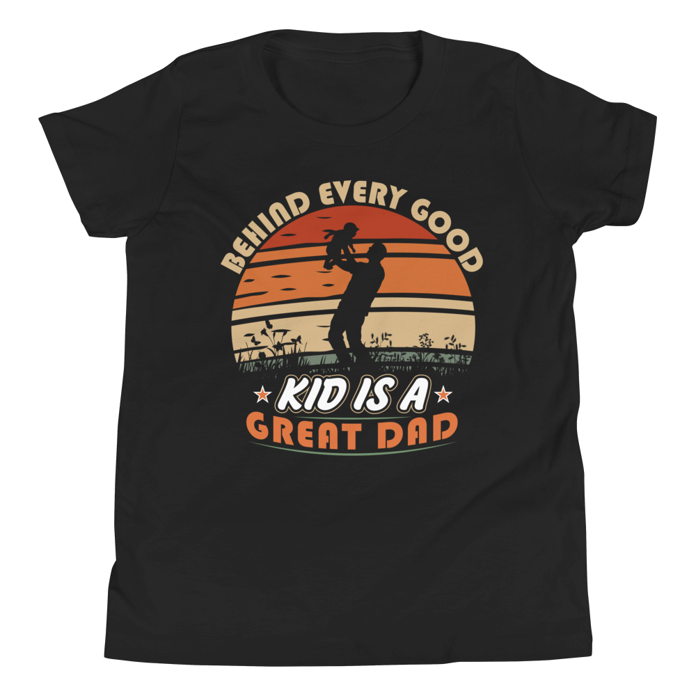 Behind Every Good Kid Is A Great Dad Youth Short Sleeve T-Shirt