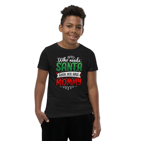 Who Needs Santa When You Have Mommy Youth Short Sleeve T-Shirt