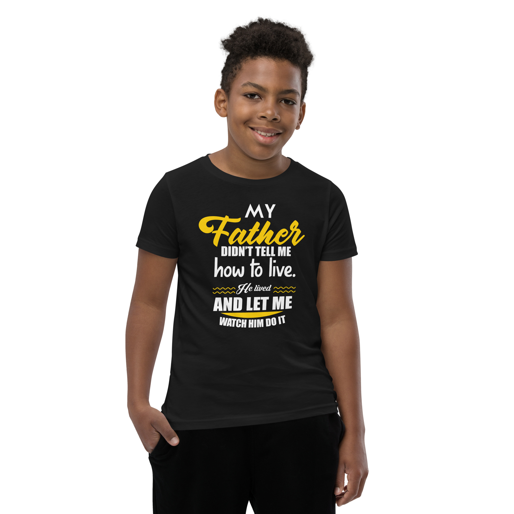 My Father Didn't Tell Me How To Live. He Lived And Let Me Watch Him Do It Youth Short Sleeve T-Shirt