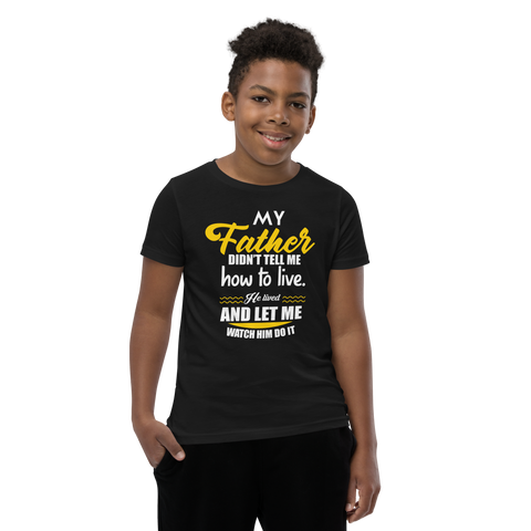 My Father Didn't Tell Me How To Live. He Lived And Let Me Watch Him Do It Youth Short Sleeve T-Shirt