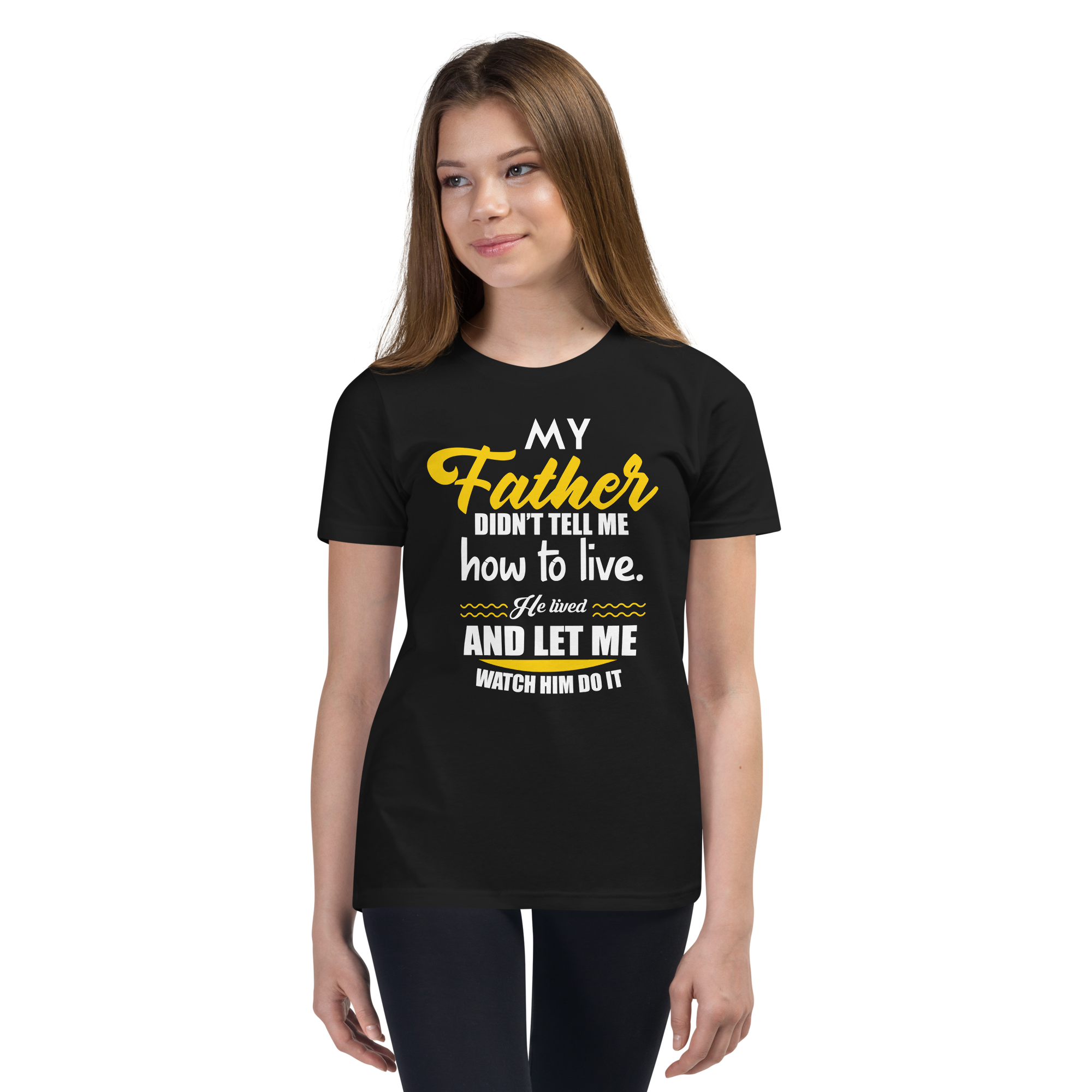 My Father Didn't Tell Me How To Live. He Lived And Let Me Watch Him Do It Youth Short Sleeve T-Shirt