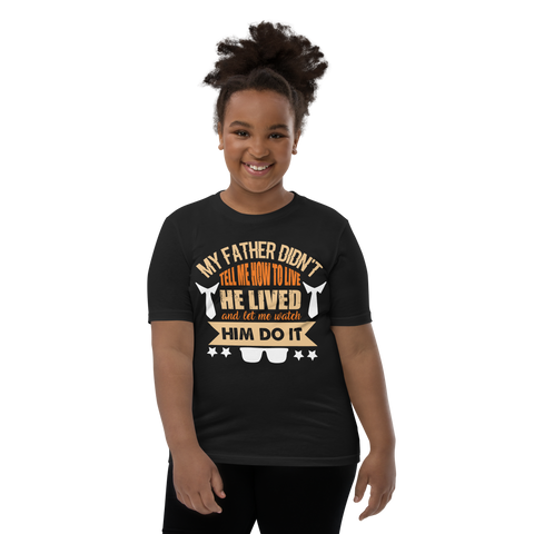 My Father Didn't Tell Me How To Live. He Lived And Let Me Watch Him Do It. Youth Short Sleeve T-Shirt