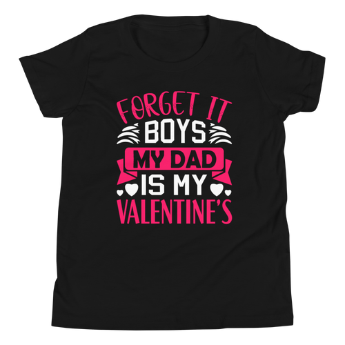 Forget It Boys My Dad is My Valentine's Youth Short Sleeve T-Shirt