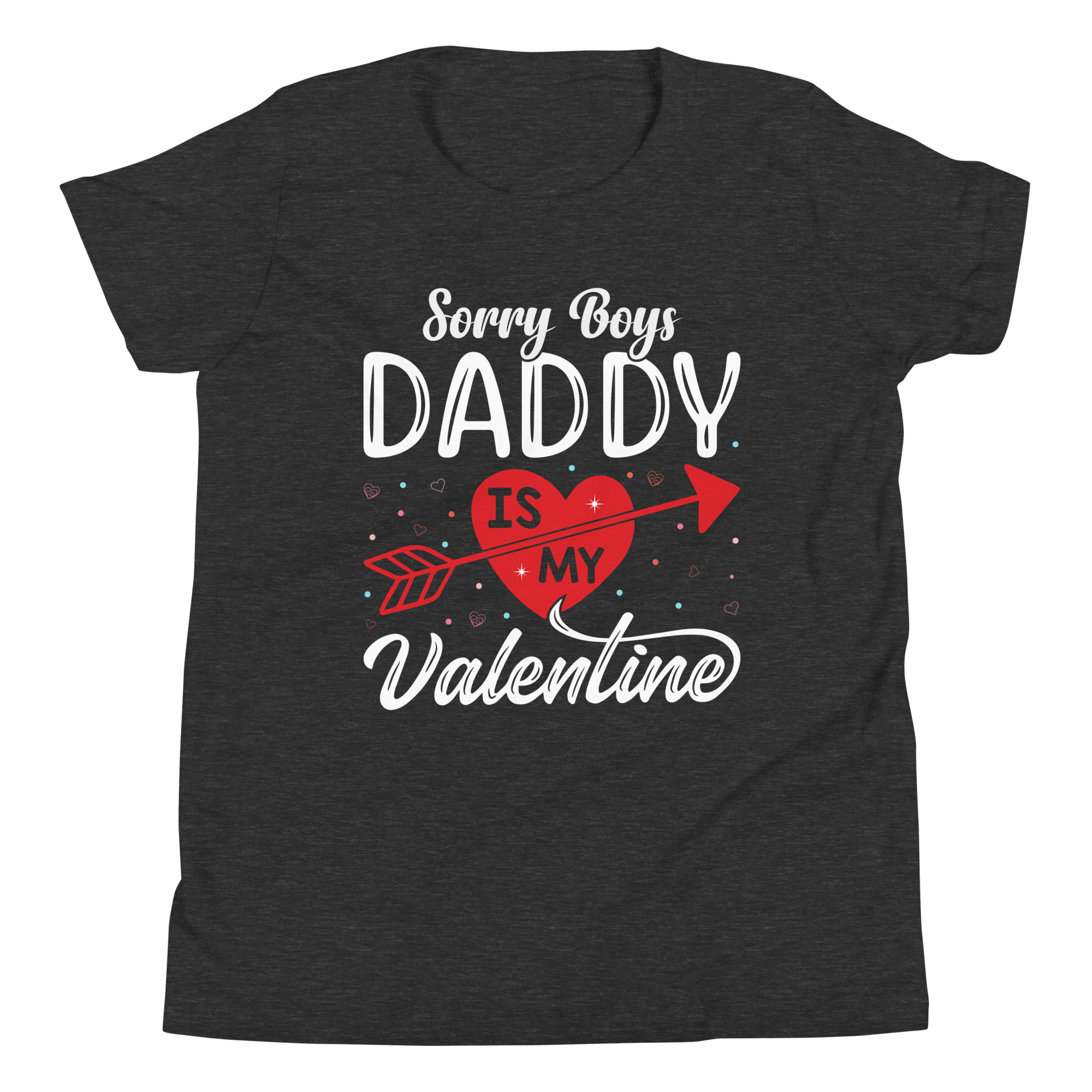 Sorry Boys Daddy is My Valentine Youth Short Sleeve T-Shirt