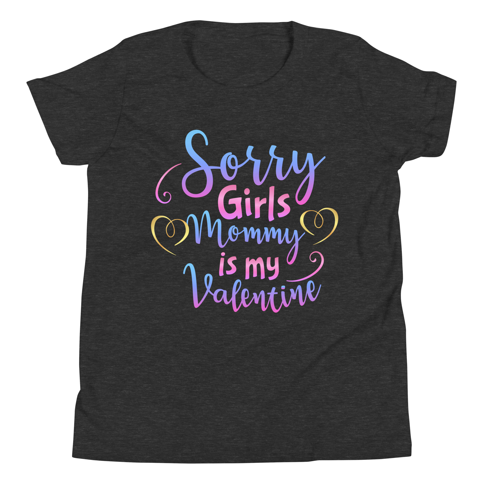 Sorry Girls Mommy Is My Valentine Youth Short Sleeve T-Shirt