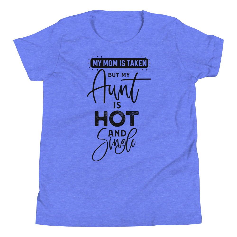 My Mom Is Taken But My Aunt Is Hot And Single Youth Short Sleeve T-Shirt