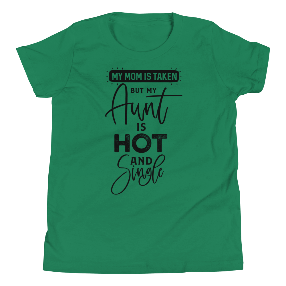 My Mom Is Taken But My Aunt Is Hot And Single Youth Short Sleeve T-Shirt