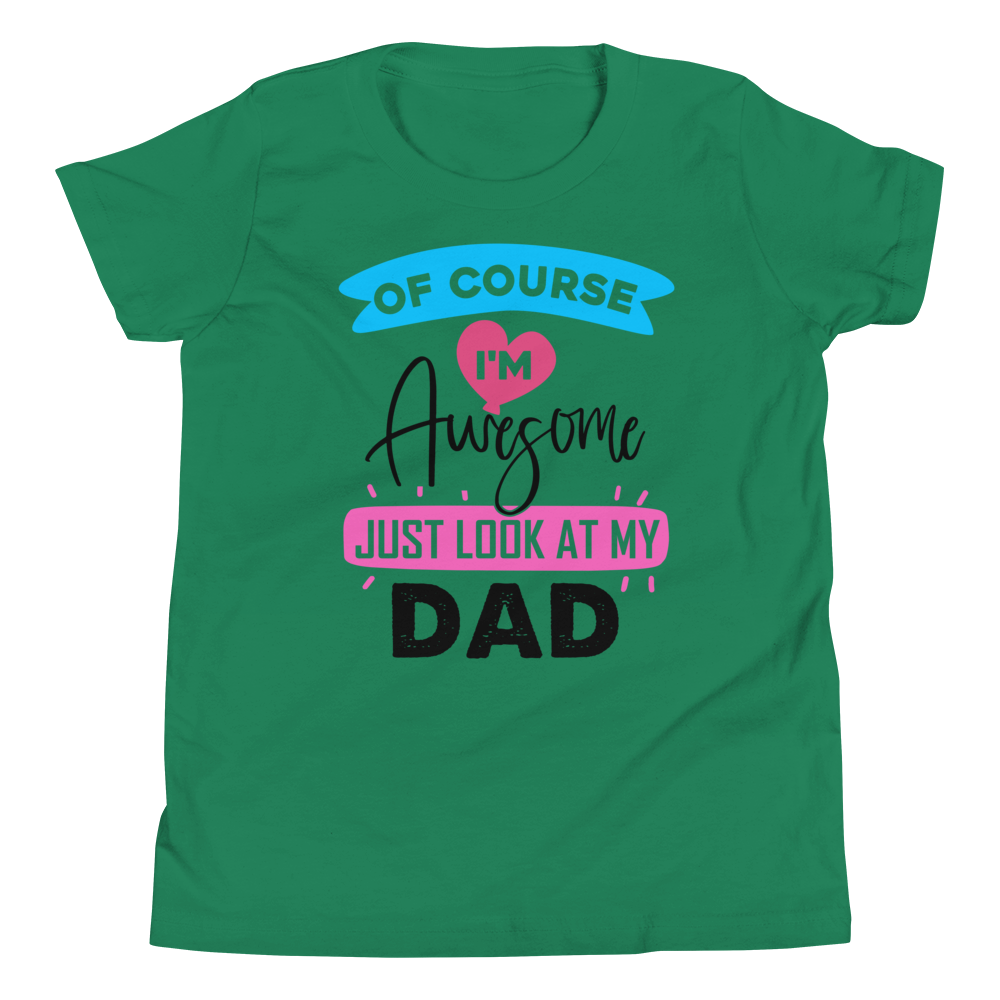 Of Course I'm Awesome Just Look At My Dad Youth Short Sleeve T-Shirt