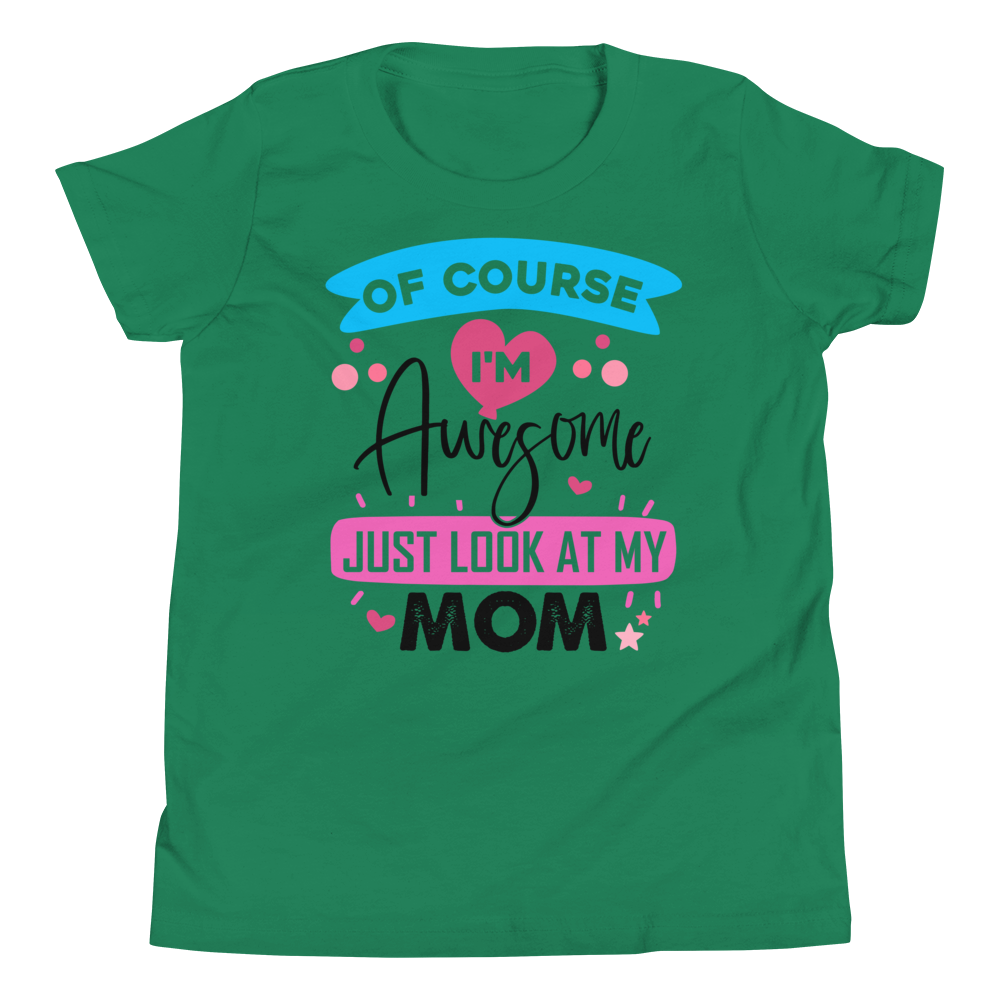 Of Course I'm Awesome Just Look at My Mom Youth Short Sleeve T-Shirt