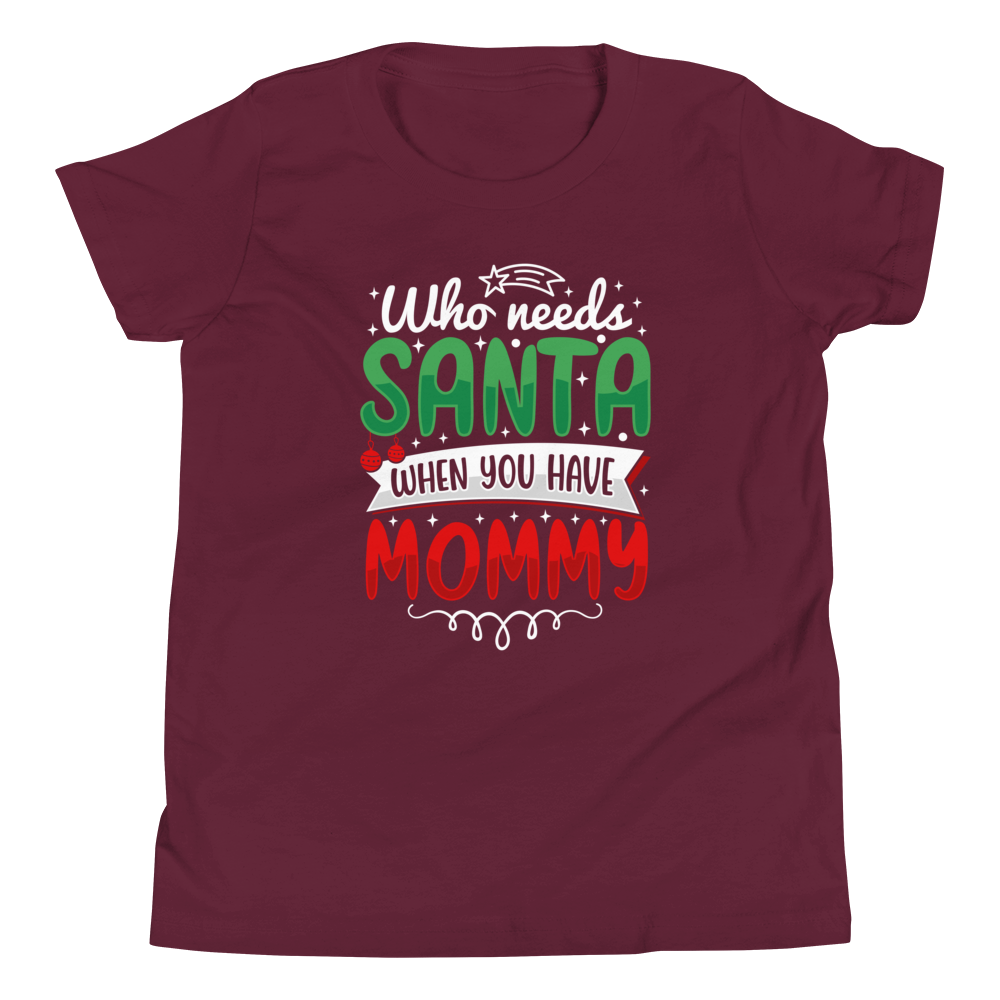 Who Needs Santa When You Have Mommy Youth Short Sleeve T-Shirt