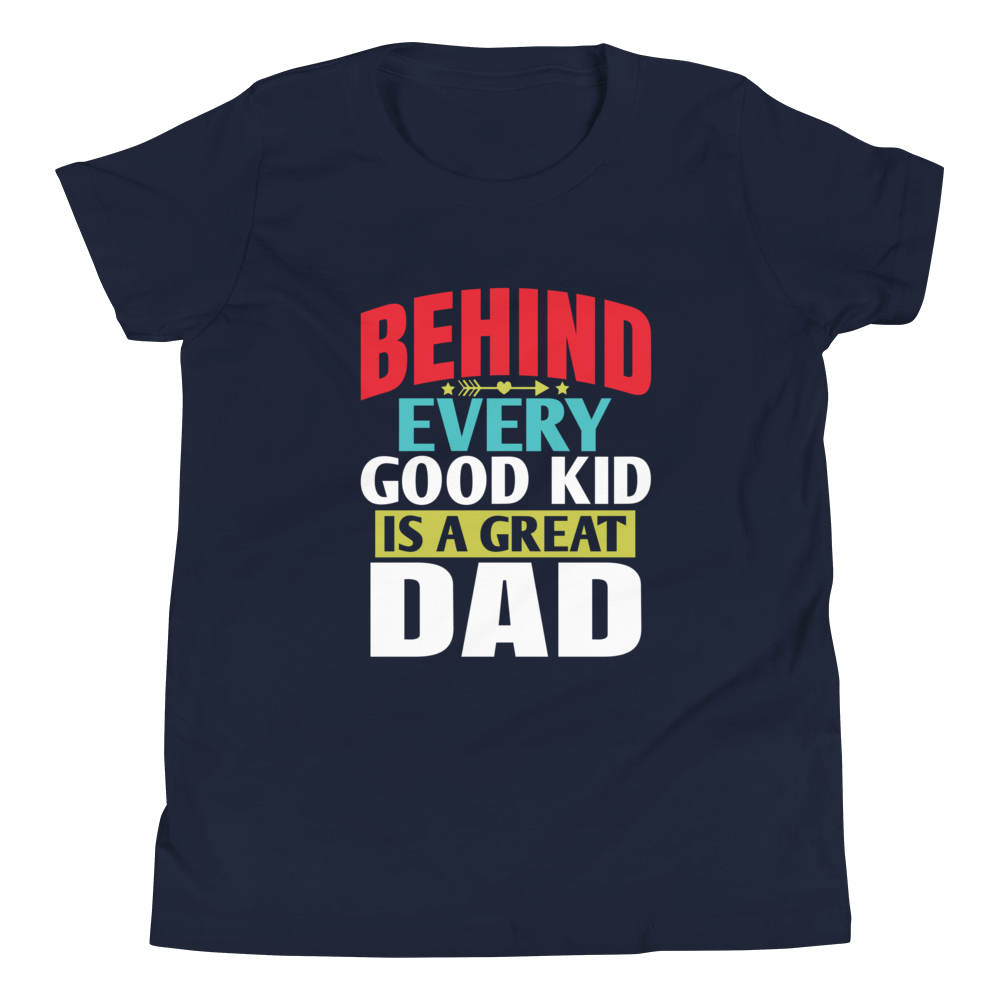 Behind Every  Good Kid Is A Great Dad Youth Short Sleeve T-Shirt