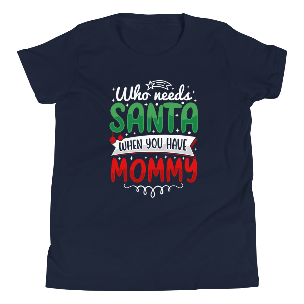 Who Needs Santa When You Have Mommy Youth Short Sleeve T-Shirt