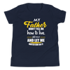 My Father Didn't Tell Me How To Live. He Lived And Let Me Watch Him Do It Youth Short Sleeve T-Shirt