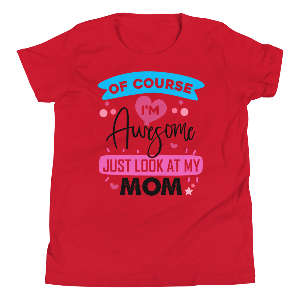 Of Course I'm Awesome Just Look at My Mom Youth Short Sleeve T-Shirt